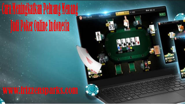 Cara Meningkatkan Peluang Menang Judi Poker Online Indonesia