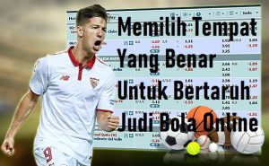 Hal Baik Jika Memilih Tempat Yang Benar Untuk Bertaruh Judi Bola Online