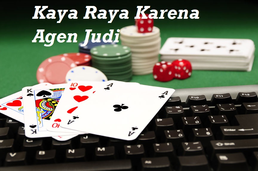 Kaya Raya Karena Agen Judi